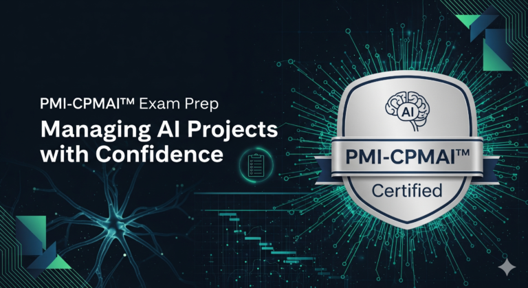 (PMI-CPMAI™) Exam Prep: Managing AI Projects with Confidence